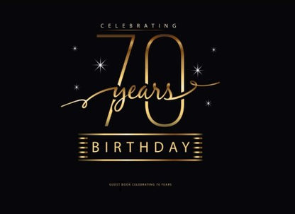 Birthday Guest Book : Celebrating 70 Years: Record Guest Memories & Thoughts in This Happy Birthday Party Guest Book for Parties (Happy Birthday Guest Books)