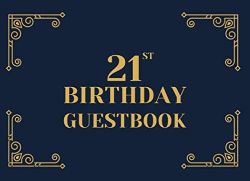 21st Birthday Guestbook: A Keepsake Sign In Book For Guests At A 21 Year Old Birthday Party. Black And Gold Art Deco Cover