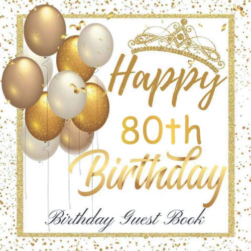 Happy 80th Birthday Guest Book: Birthday Sign in book for Guests White and Gold Guest book for those who are born in 1940: White and Gold Birthday ... BONUS Gift Tracker Log+ Keepsake pages.