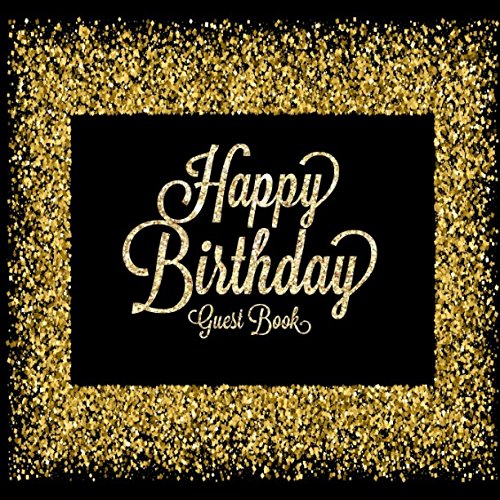 Happy Birthday Guest Book: Celebration Message logbook For Visitors Family and Friends To Write In Comments & Best Wishes With and Gift Log (Celebration Guestbook)