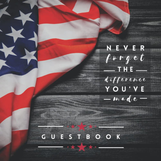 Never Forget The Difference You've Made | Military Retirement Celebration Party Guest Book or Message Book to Sign in: Gift for Military Forces Men or ... | Rustic and Vintage American Flag Cover