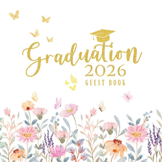 Graduation Guest Book 2026: Floral Memory Book for Messages, Advice and Signatures from Friends and Family: Graduation Party Guest Book for Her | Elegant Keepsake for High School or College Graduation