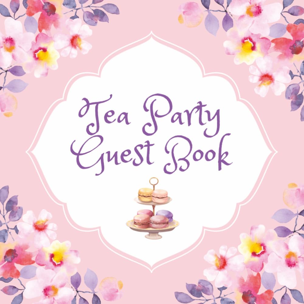 Tea Party Guest Book: Beautiful Floral Sign-In Memory Journal for Weddings, Anniversaries, Celebrations, Birthdays, Baby Showers, Graduations, ... Milestones, Gender Reveal, & Garden Parties