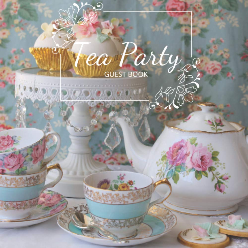 Tea Party Guest Book: For baby shower, engagement party, birthday party or any special & memorable occasion.